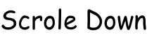 Scrole Down